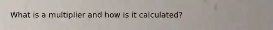 What is a multiplier and how is it calculated?