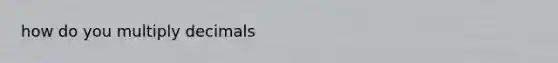 how do you multiply decimals