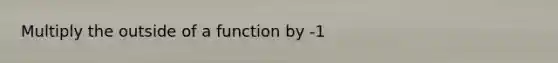 Multiply the outside of a function by -1