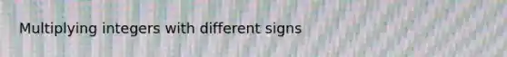 Multiplying integers with different signs