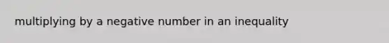 multiplying by a negative number in an inequality