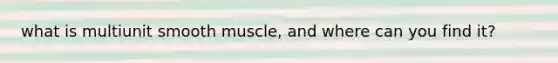 what is multiunit smooth muscle, and where can you find it?