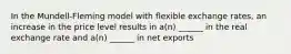 In the Mundell-Fleming model with flexible exchange rates, an increase in the price level results in a(n) ______ in the real exchange rate and a(n) ______ in net exports