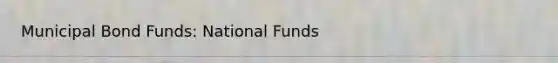 Municipal Bond Funds: National Funds