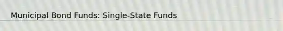 Municipal Bond Funds: Single-State Funds