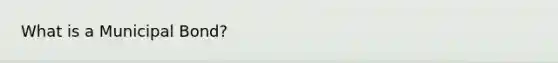 What is a Municipal Bond?