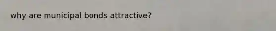 why are municipal bonds attractive?