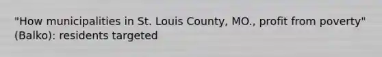 "How municipalities in St. Louis County, MO., profit from poverty" (Balko): residents targeted