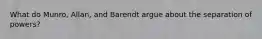 What do Munro, Allan, and Barendt argue about the separation of powers?