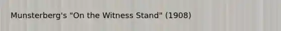 Munsterberg's "On the Witness Stand" (1908)