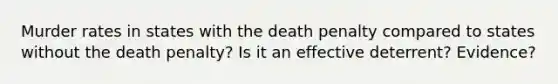 Murder rates in states with the death penalty compared to states without the death penalty? Is it an effective deterrent? Evidence?