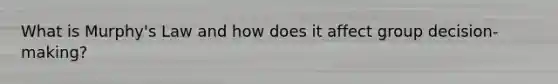 What is Murphy's Law and how does it affect group decision-making?