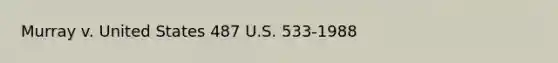 Murray v. United States 487 U.S. 533-1988