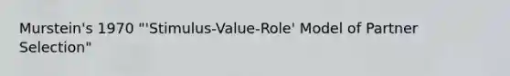 Murstein's 1970 "'Stimulus-Value-Role' Model of Partner Selection"