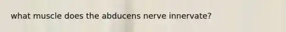 what muscle does the abducens nerve innervate?