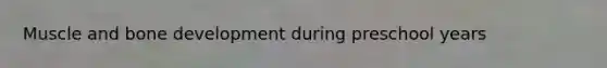 Muscle and bone development during preschool years