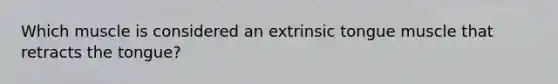 Which muscle is considered an extrinsic tongue muscle that retracts the tongue?