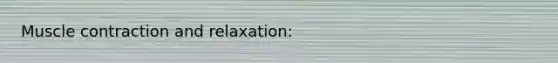 <a href='https://www.questionai.com/knowledge/k0LBwLeEer-muscle-contraction' class='anchor-knowledge'>muscle contraction</a> and relaxation: