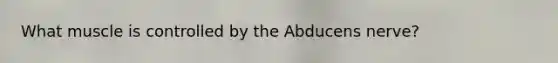 What muscle is controlled by the Abducens nerve?