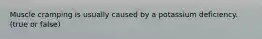 Muscle cramping is usually caused by a potassium deficiency. (true or false)