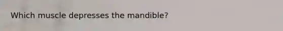 Which muscle depresses the mandible?