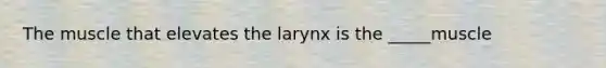 The muscle that elevates the larynx is the _____muscle