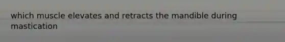 which muscle elevates and retracts the mandible during mastication