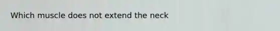 Which muscle does not extend the neck