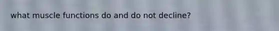 what muscle functions do and do not decline?