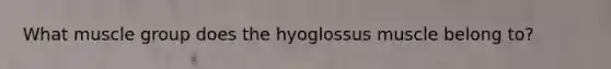 What muscle group does the hyoglossus muscle belong to?