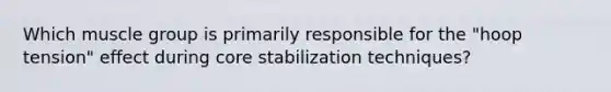 Which muscle group is primarily responsible for the "hoop tension" effect during core stabilization techniques?