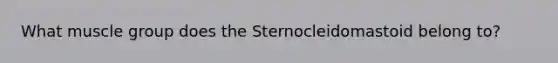 What muscle group does the Sternocleidomastoid belong to?