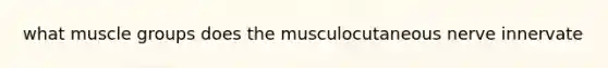 what muscle groups does the musculocutaneous nerve innervate