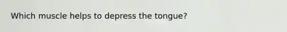 Which muscle helps to depress the tongue?