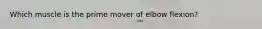 Which muscle is the prime mover of elbow flexion?