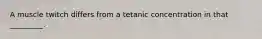 A muscle twitch differs from a tetanic concentration in that _________.