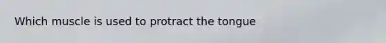 Which muscle is used to protract the tongue