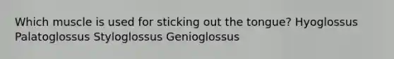 Which muscle is used for sticking out the tongue? Hyoglossus Palatoglossus Styloglossus Genioglossus