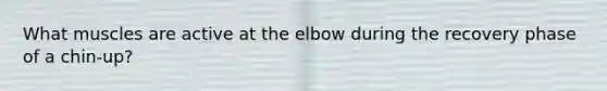 What muscles are active at the elbow during the recovery phase of a chin-up?