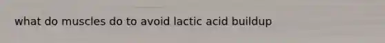 what do muscles do to avoid lactic acid buildup