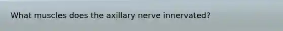 What muscles does the axillary nerve innervated?