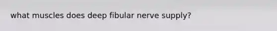 what muscles does deep fibular nerve supply?