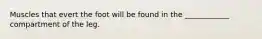 Muscles that evert the foot will be found in the ____________ compartment of the leg.