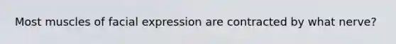 Most muscles of facial expression are contracted by what nerve?