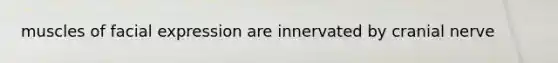 muscles of facial expression are innervated by cranial nerve