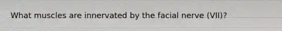 What muscles are innervated by the facial nerve (VII)?