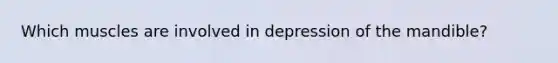 Which muscles are involved in depression of the mandible?