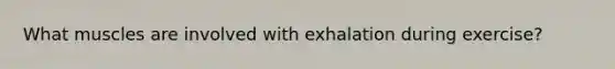 What muscles are involved with exhalation during exercise?