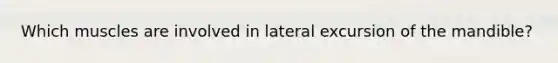 Which muscles are involved in lateral excursion of the mandible?