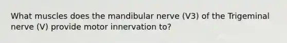 What muscles does the mandibular nerve (V3) of the Trigeminal nerve (V) provide motor innervation to?